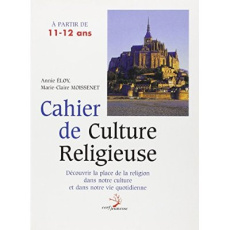 Cahier de culture religieuse : À partir de 11-12 ans - Eloy Annie ; Moissenet Marie-Claire