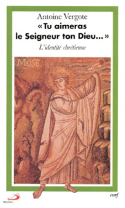 TU AIMERAS LE SEIGNEUR TON DIEU... L'identité chrétienne - Vergote Antoine
