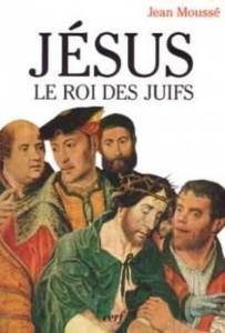 Jésus, le roi des juifs. L'éternité présente - Moussé Jean