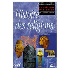 HISTOIRE DES RELIGIONS. La création des dieux, De Lascaux à Rome, Edition revue et augmentée - L'Huillier Marie-Claude ; Lévêque Pierre