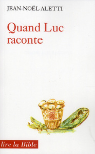QUAND LUC RACONTE. Le récit comme théologie - Aletti Jean-Noël