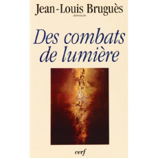 Des combats de lumière. Conférences du carême 1997, à Notre-Dame de Paris - Bruguès Jean-Louis