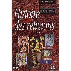 La genèse du christianisme. De Jérusalem à Chalcédoine - Nouailhat René
