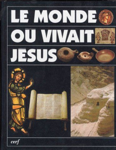 Le monde où vivait Jésus - COLLECTIF