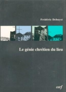 Le génie chrétien du lieu - Debuyst Frédéric