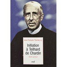 Initiation à Teilhard de Chardin. Maître spirituel - Thomas Jean-François