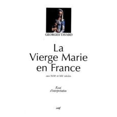 LA VIERGE MARIE EN FRANCE AUX XVIIIEME ET XIXEME SIECLES. Essai d'interprétation - Tavard Georges
