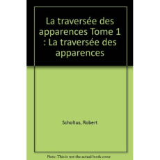 La traversée des apparences Tome 1 : La traversée des apparences - Scholtus Robert