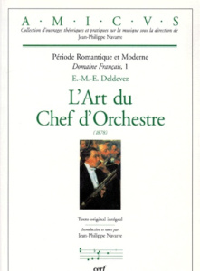 PERIODE ROMANTIQUE ET MODERNE DOMAINE FRANCAIS. Tome 1, l'art du chef d'orchestre 1878 - Deldevez Edouard-Marie-Ernest