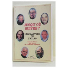 JUSQU'OU SUIVRE ? LES MARTYRS DE L'ATLAS - Olivera Bernardo