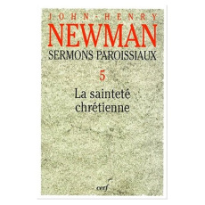 Sermons paroissiaux. Tome 5, La sainteté chrétienne - Newman John Henry