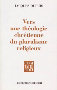 Vers une théologie chrétienne du pluralisme religieux - Dupuis Jacques