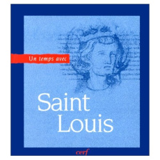 Un temps avec Saint-Louis, roi de France. 1214-1270 - Baud Philippe