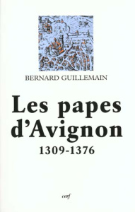 Les papes d'Avignon (1309-1376) - Guillemain Bernard