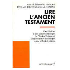 LIRE L'ANCIEN TESTAMENT. Contribution à une lecture catholique de l'Ancien Testament pour permettre - COMITE EPISCOPALE.