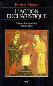 L'ACTION EUCHARISTIQUE. Origine, développement, interprétation - Mazza Enrico