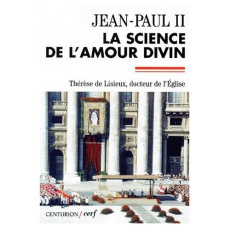 LA SCIENCE DE L'AMOUR DIVIN. Thérèse de Lisieux, docteur de l'Eglise, Lettre apostolique "Divini Amo - JEAN PAUL II