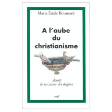 A L'AUBE DU CHRISTIANISME. Avant la naissance des dogmes - Boismard Marie-Emile