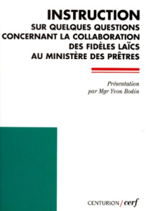 INSTRUCTION SUR QUELQUES QUESTIONS CONCERNANT LA COLLABORATION DES FIDELES LAICS AU MINISTERE DES PR - Bodin Yvon