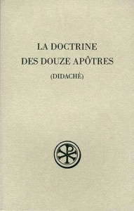 LA DOCTRINE DES DOUZE APOTRES (DIDACHE). 2ème édition revue et augmentée - DIDACHE