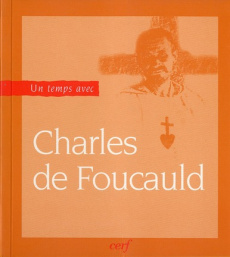 Un temps avec Charles de Foucauld. 1858-1916 - Baud Philippe