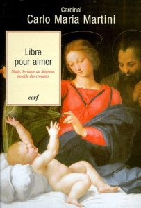 LIBRE POUR AIMER. Marie, Servante du Seigneur, modèle des croyants - Martini Carlo-Maria