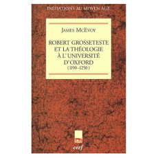 Robert Grosseteste et la théologie à l'Université d'Oxford. 1190-1250 - McEvoy James