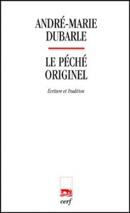 LE PECHE ORIGINEL. Ecriture et tradition - Dubarle André-Marie