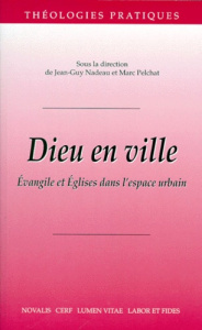 DIEU EN VILLE. Evangiles et Eglises dans l'espace urbain, textes du Congrès de la Société internatio - Nadeau Jean-Guy ; Pelchat Marc