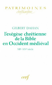 L'EXEGESE CHRETIENNE DE LA BIBLE EN OCCIDENT MEDIEVAL. XIIème-XIVème siècle - Dahan Gilbert