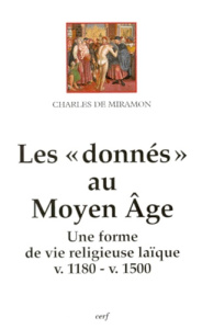 LES DONNES AU MOYEN AGE. Une forme de vie religieuse laïque (v. 1180-v. 1500) - Miramon Charles de