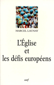 L'Église et les défis européens au XXe siècle - Launay Marcel