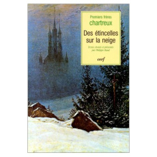 Des étincelles sur la neige. Textes des premiers frères chartreux - Baud Philippe