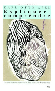 La controverse expliquer-comprendre. Une approche pragmatico-transcendantale - Apel Karl-Otto