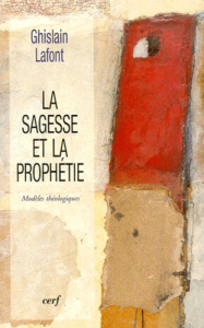 LA SAGESSE ET LA PROPHETIE. Modèles théologiques - Lafont Ghislain