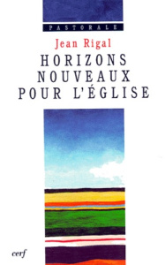 Horizons nouveaux pour l'Église - Rigal Jean
