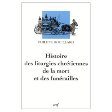 Histoire des liturgies chrétiennes de la mort et des funérailles - Rouillard Philippe