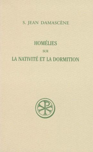 HOMELIES SUR LA NATIVITE ET LA DORMITION. Edition bilingue français-grec - DAMASCENE JEAN