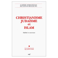 CHRISTIANISME, JUDAISME ET ISLAM. Fidélité et ouverture - Doré Joseph