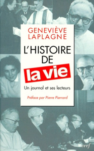 L'histoire de "La vie". Un journal et ses lecteurs - Laplagne Geneviève