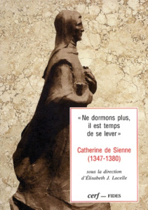 NE DORMONS PLUS, IL EST TEMPS DE SE LEVER. Catherine de Sienne (1347-1380) - Lacelle Elisabeth J.