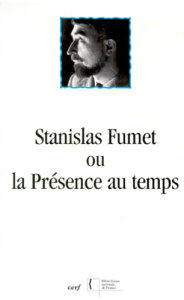 STANISLAS FUMET OU LA PRESENCE AU TEMPS - Germain Marie-Odile