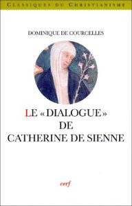 Le "Dialogue" de Catherine de Sienne - Courcelles Dominique de