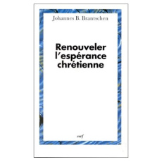 Renouveler l'espérance chrétienne - Brantschen Johannes-B
