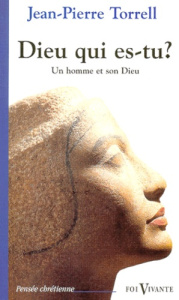 Dieu qui es-tu ? Un homme et son Dieu - Torrell Jean-Pierre