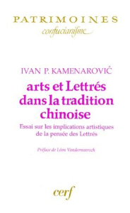 ARTS ET LETTRES DANS LA TRADITION CHINOISE. Essai sur les implications artistiques de la pensée des - Kamenarovic Ivan-P