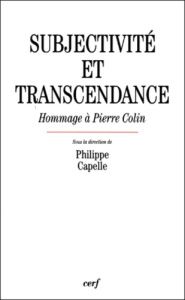 SUBJECTIVITE ET TRANSCENDANCE. Hommage à Pierre Colin - Capelle Philippe