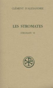 Les Stromates. Stromate VI, Edition bilingue français-grec - CLEMENT D'ALEXANDRIE