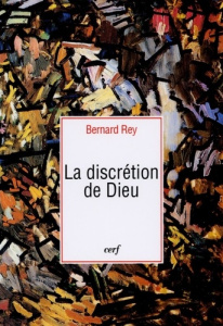 La discrétion de Dieu - Rey Bernard