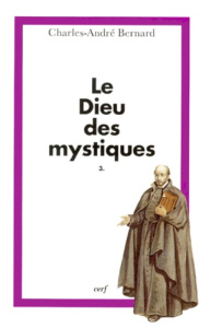 Le Dieu des mystiques. Tome 3, Mystique et action - Bernard Charles-André